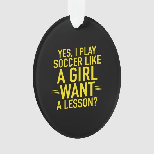 I play soccer like a girl ornament (voorkant)