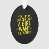 I play soccer like a girl ornament (achterkant)