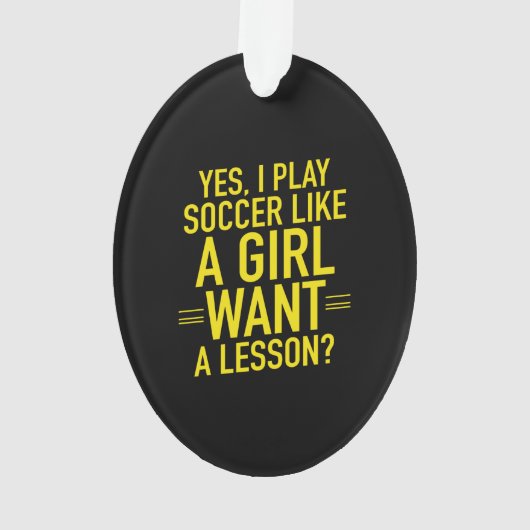 I play soccer like a girl ornament (achterkant)