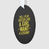 I play soccer like a girl ornament (voorkant)
