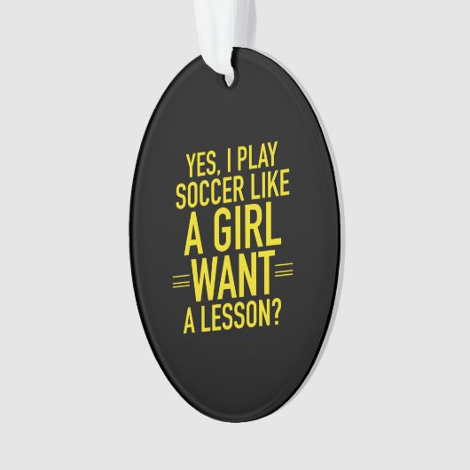 I play soccer like a girl ornament (voorkant)
