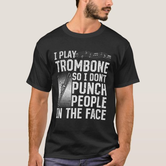 I Play Trombone So I Don't Punch People In The Fac T-shirt (Voorkant)