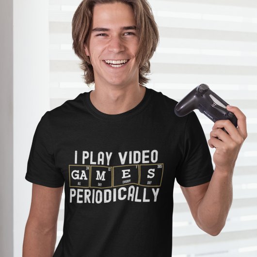 I Play Video Games Periodically, Funny Gamer T-shirt
