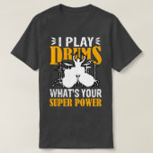 I Play With Drums Whats Your SuperPower Funny Dram T-shirt (Design voorkant)