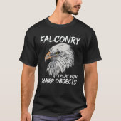 I Play With Sharp Objects Falconry T-shirt (Voorkant)