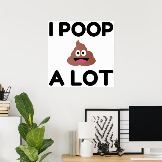 I Poop A Lot Poster (Thuiskantoor)