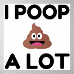 I Poop A Lot Poster<br><div class="desc">Humor,  Fun,  Comic,  Geek,  Cool,  Party,  Animal,  Love</div>