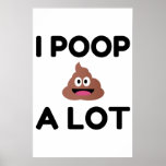 I Poop A Lot Poster<br><div class="desc">Humor,  Fun,  Comic,  Geek,  Cool,  Party,  Animal,  Love</div>