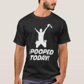 I Pooped Today Funny T-shirt (Voorkant)