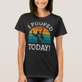 I Pooped Today - Grappig dat deze man vandaag poep T-shirt (Voorkant)