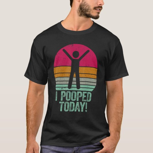 I Pooped Today   Humor Retro I Pooped Today 1 T-shirt (Voorkant)