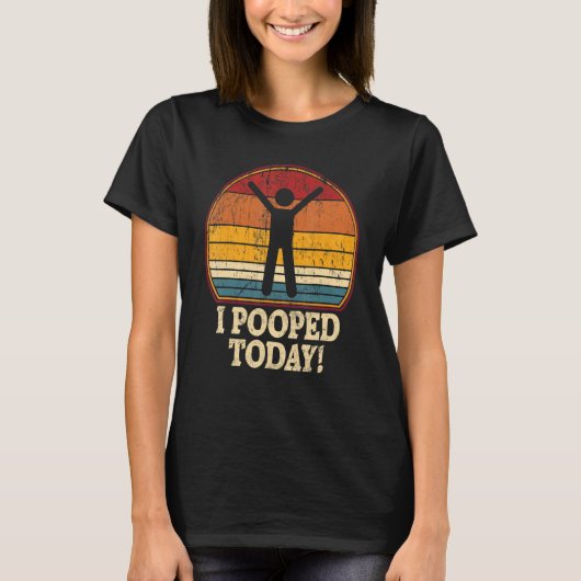 I Pooped Today  Retro  Humor I Pooped Today 1 T-shirt (Voorkant)