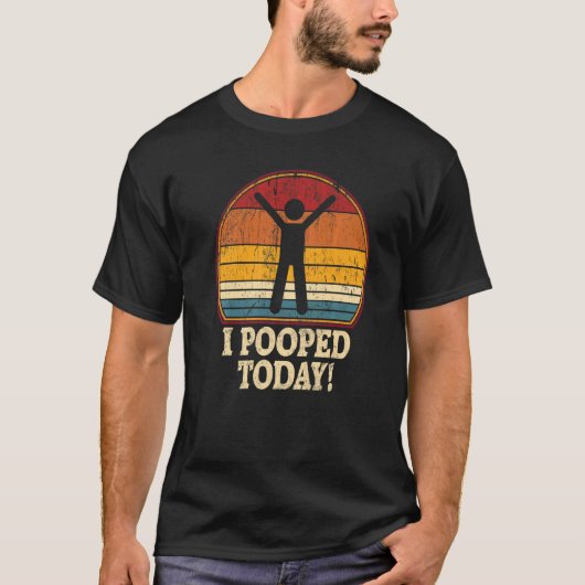 I Pooped Today Retro Humor I Pooped Today T-shirt (Voorkant)