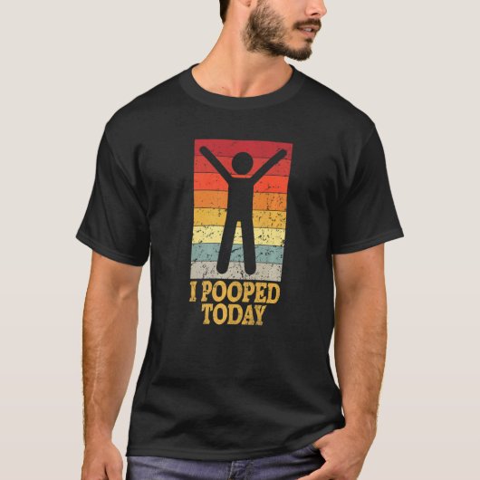 I Pooped Today Retro Poop  Toilet Humor I Pooped   T-shirt (Voorkant)