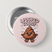 i pooped today ronde button 7,6 cm (Voorkant /achterkant)