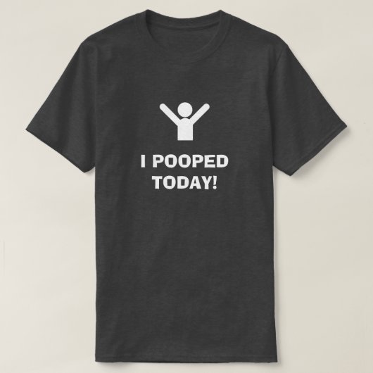 I POOPED TODAY! T-Shirt (Design voorkant)