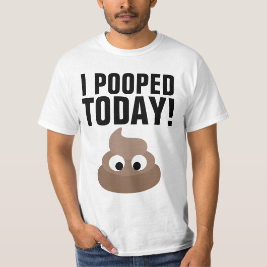 I POOPED TODAY! T-Shirts Funny (Voorkant)