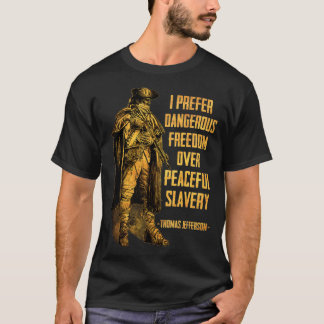 I Prefer Dangerous Freedom Over Peaceful Slavery  T-shirt