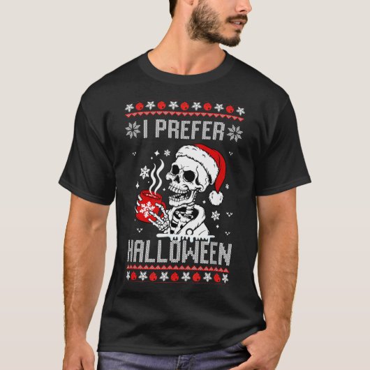 I Prefer Halloween Christmas Sweater Skeleton Ugly T-shirt (Voorkant)