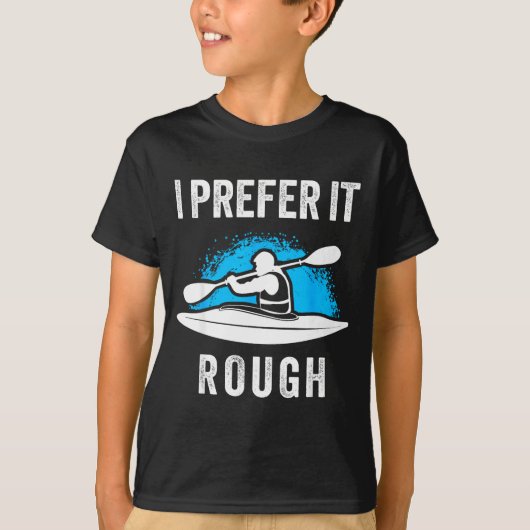 I Prefer It Rough Funny White Water Kayak  T-shirt (Voorkant)