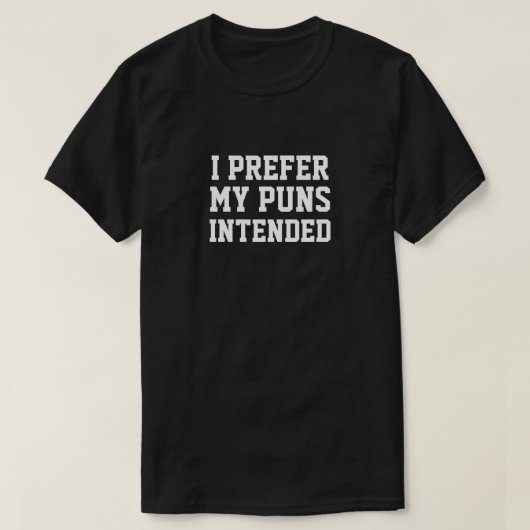 I PREFER MY PUNS INTENDED T-Shirt (Design voorkant)