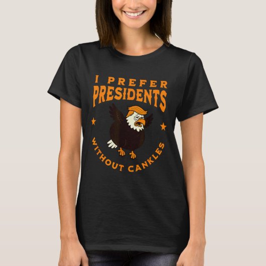 I Prefer Presidents Without Cankles Funny Cankle T T-shirt (Voorkant)