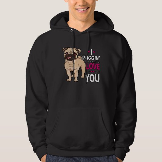 I Puggin Love You Pug Dog  Valentine s Day Hoodie (Voorkant)