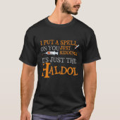 I Put A Spell On You Just Kiddings Its Just T-shirt (Voorkant)