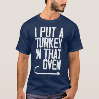 I Put A Turkey In That Oven Funny DadToBe Pregnanc T-shirt