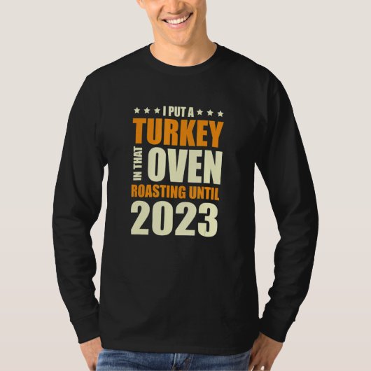 I Put A Turkey In That Oven Pregnancy Thanksgiving T-shirt (Voorkant)