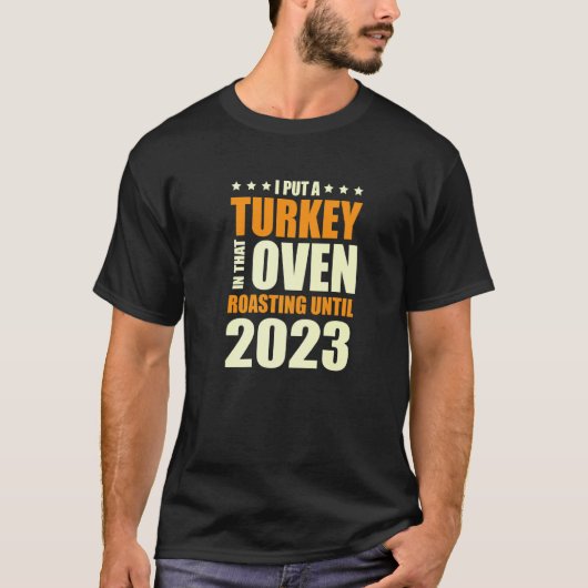 I Put A Turkey In That Oven Pregnancy Thanksgiving T-shirt (Voorkant)