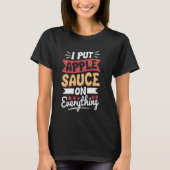 I put apple sauce on everything t-shirt (Voorkant)