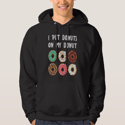 I Put Donuts on my Donut Doughnut Hoodie (Voorkant)