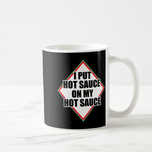 I Put Hot Sauce On My Hot Sauce  Koffiemok (Rechts)