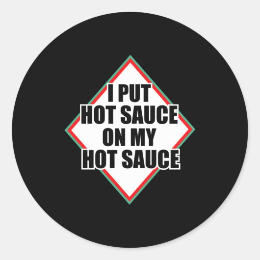 I Put Hot Sauce On My Hot Sauce  Ronde Sticker (Voorkant)