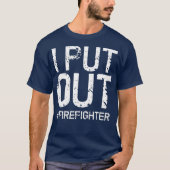 I Put Out Firefighter Funny Firemen Gift Idea T-shirt (Voorkant)