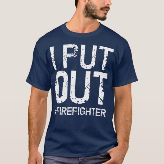 I Put Out Firefighter  Funny Firemen Gift Idea T-shirt (Voorkant)