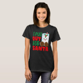I Put Out For Santa Claus Cookie Milk Christmas    T-shirt (Voorkant volledig)