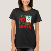 I Put Out For Santa Claus Cookie Milk Christmas T-shirt (Voorkant)