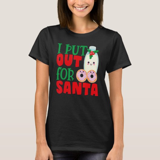 I Put Out For Santa Claus Cookie Milk Christmas    T-shirt (Voorkant)
