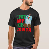 I Put Out For Santa Claus Cookie Milk Christmas    T-shirt (Voorkant)