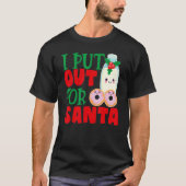 I Put Out For Santa Claus Cookie Milk Christmas    T-shirt (Voorkant)