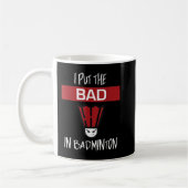 I Put The Bad In Badminton - Badminton Player Tee Koffiemok (Links)