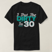 I put the Dirty in 30 30 years Birthday  T-shirt (Design voorkant)