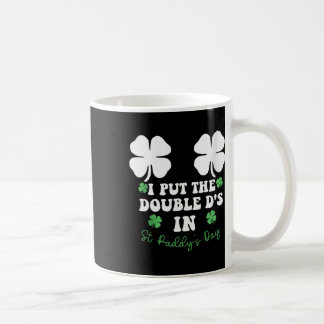 I Put The Double D's In St Paddy's Day Funny St Pa Koffiemok