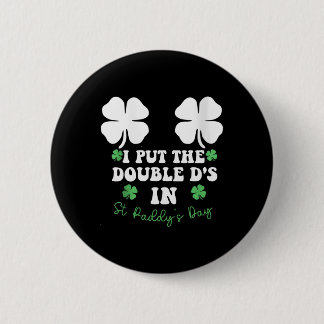 I Put The Double D's In St Paddy's Day Funny St Pa Ronde Button 5,7 Cm