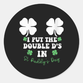 I Put The Double D's In St Paddy's Day Funny St Pa Ronde Sticker