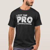I Put The Pro In Procrastination T-shirt (Voorkant)