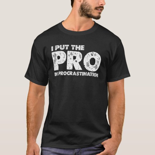 I Put The Pro In Procrastination T-shirt (Voorkant)