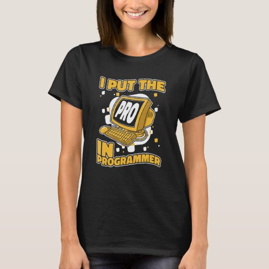 I Put The Pro In Programmer Full Stack Software De T-shirt (Voorkant)